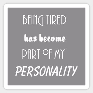 being tired has become part of my personality funny saying Sticker